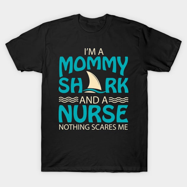 I'm A Mommy Shark And A Nurse Nothing Scare Me T-Shirt by AstridLdenOs